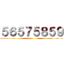 ５６５７５８５９ ()