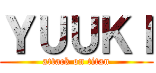 ＹＵＵＫＩ (attack on titan)