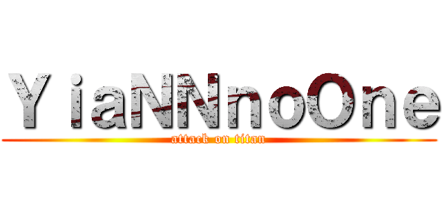ＹｉａＮＮｎｏＯｎｅ (attack on titan)