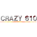 ＣＲＡＺＹ ６１０ (I LOVE 610)
