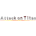 Ａｔｔａｃｋ ｏｎ Ｔｉｔａｎ (attack on titan)