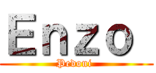 Ｅｎｚｏ  (Pedoni )