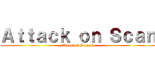 Ａｔｔａｃｋ ｏｎ Ｓｃａｎ (Massimi Esperti)
