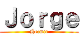 Ｊｏｒｇｅ (Hermit)