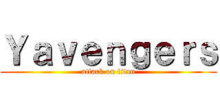 Ｙａｖｅｎｇｅｒｓ (attack on titan)