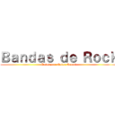 Ｂａｎｄａｓ ｄｅ Ｒｏｃｋ (Datos por: Naian Naomi)