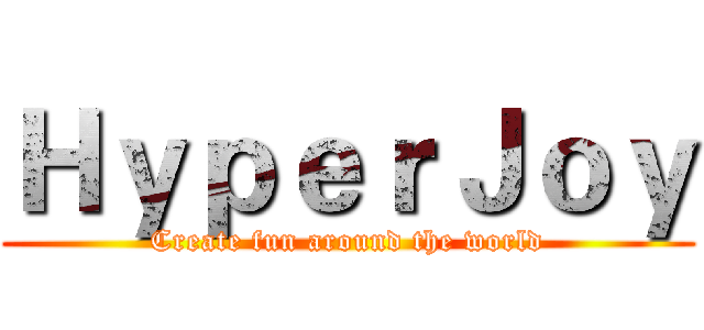 ＨｙｐｅｒＪｏｙ (Create fun around the world)