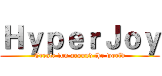 ＨｙｐｅｒＪｏｙ (Create fun around the world)