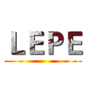 ＬＥＰＥ ()