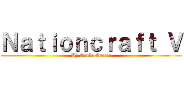 Ｎａｔｉｏｎｃｒａｆｔ Ｖ (By Otoño Garcia)