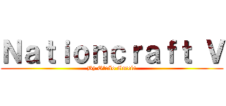 Ｎａｔｉｏｎｃｒａｆｔ Ｖ (By Otoño Garcia)