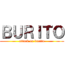 ＢＵＲＩＴＯ (attack on burito)