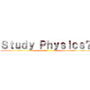 Ｓｔｕｄｙ Ｐｈｙｓｉｃｓ？ (進撃の巨人)