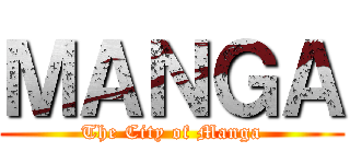 ＭＡＮＧＡ (The City of Manga)