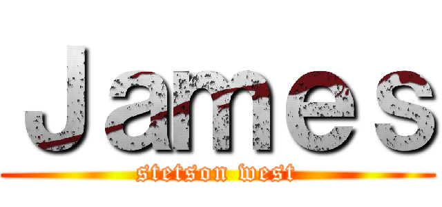 Ｊａｍｅｓ (stetson west)