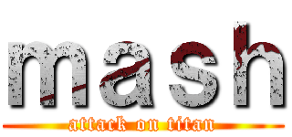 ｍａｓｈ (attack on titan)