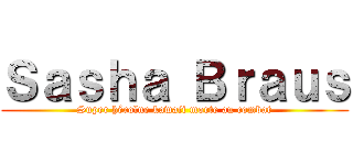 Ｓａｓｈａ Ｂｒａｕｓ (Super héroïne kawaii morte au combat)