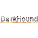 ＤａｒｋＨｏｕｎｄ (attack on darkhound)
