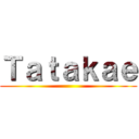 Ｔａｔａｋａｅ ()