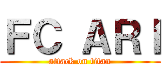 ＦＣ ＡＲＩ (attack on titan)
