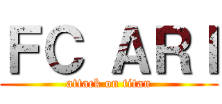 ＦＣ ＡＲＩ (attack on titan)