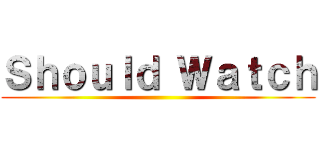 Ｓｈｏｕｌｄ Ｗａｔｃｈ ()