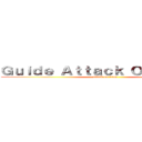 Ｇｕｉｄｅ Ａｔｔａｃｋ Ｏｎ Ｔｉｔａｎ (attack on titan)