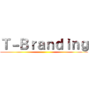 Ｔ－Ｂｒａｎｄｉｎｇ ()