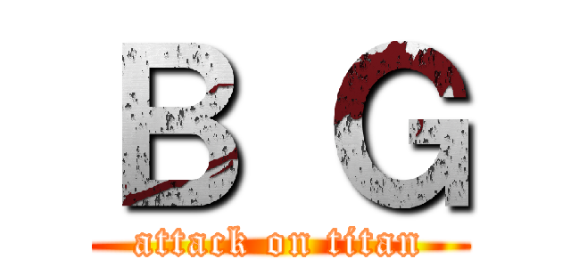 Ｂ Ｇ (attack on titan)