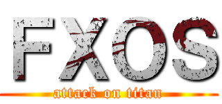 ＦＸＯＳ (attack on titan)