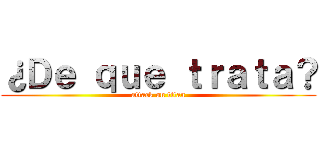 ¿Ｄｅ ｑｕｅ ｔｒａｔａ？ (attack on titan)