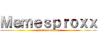 Ｍｅｍｅｓｐｒｏｘｘ (proxx comunity)