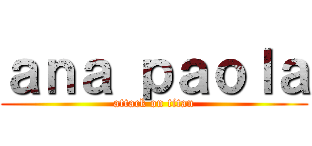 ａｎａ ｐａｏｌａ (attack on titan)