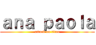 ａｎａ ｐａｏｌａ (attack on titan)