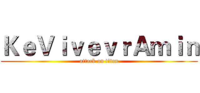 ＫｅＶｉｖｅｖｒＡｍｉｎ (attack on titan)