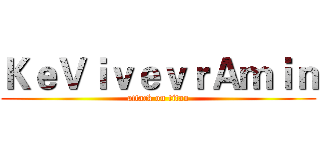 ＫｅＶｉｖｅｖｒＡｍｉｎ (attack on titan)
