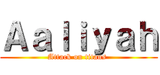 Ａａｌｉｙａｈ (Attack on titans )