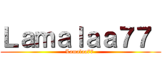 Ｌａｍａｌａａ７７  (Lamalaa77 )
