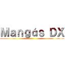 Ｍａｎｇáｓ ＤＸ ()