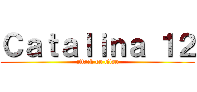 Ｃａｔａｌｉｎａ １２ (attack on titan)