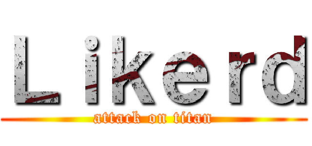 Ｌｉｋｅｒｄ (attack on titan)