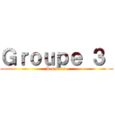 Ｇｒｏｕｐｅ ３  (Les boss )