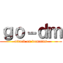 ｇｏ－ｄｍ (attack on domains)