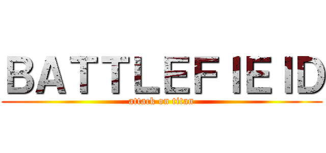 ＢＡＴＴＬＥＦＩＥＩＤ (attack on titan)