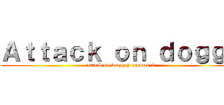 Ａｔｔａｃｋ ｏｎ ｄｏｇｇｙ (attack on dooggy season 3)