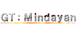 ＧＴ： Ｍｉｎｄａｙａｎ (Mindy)