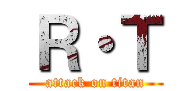 Ｒ・Ｔ (attack on titan)