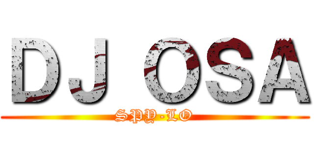 ＤＪ ＯＳＡ (SPY-LO)