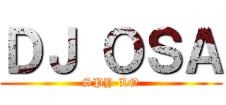 ＤＪ ＯＳＡ (SPY-LO)