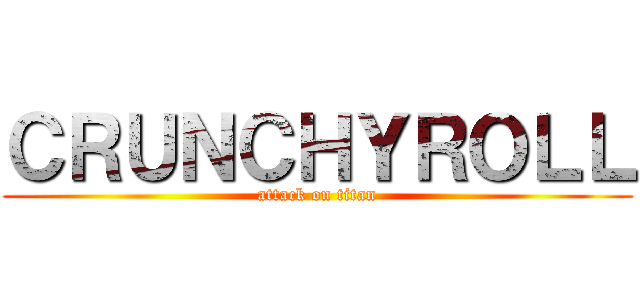 ＣＲＵＮＣＨＹＲＯＬＬ (attack on titan)